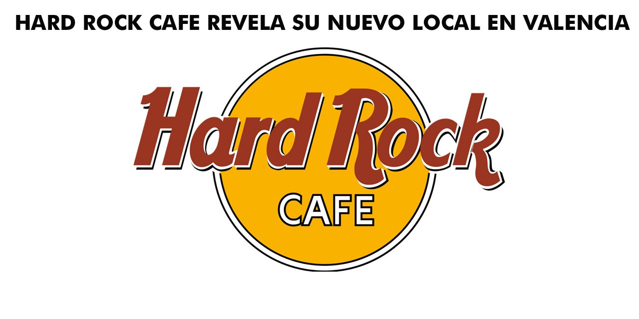  HARD ROCK CAFE REVELA SU NUEVO LOCAL EN VALENCIA