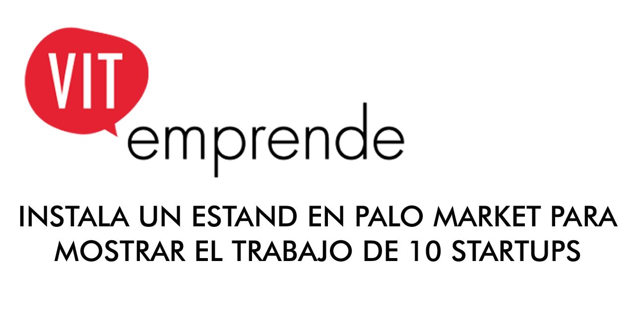  VIT-EMPRENDE INSTALA UN ESTAND EN PALO MARKET PARA MOSTRAR EL TRABAJO DE 10 STARTUPS