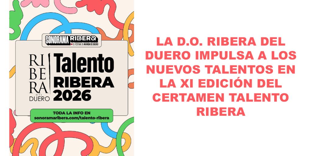  LA D.O. RIBERA DEL DUERO IMPULSA A LOS NUEVOS TALENTOS EN LA XI EDICIÓN DEL CERTAMEN TALENTO RIBERA